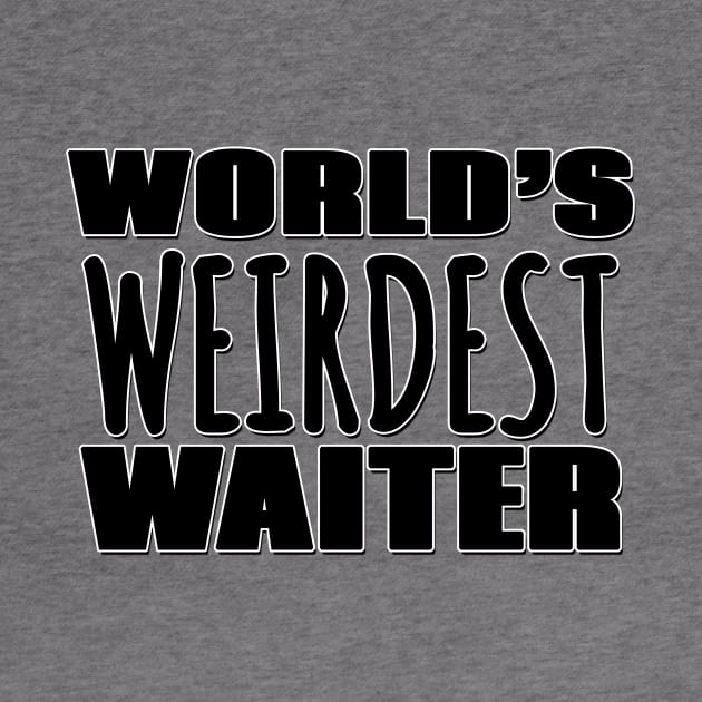 World's Weirdest Waiter by Mookle